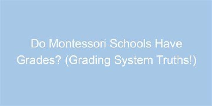 Do montessori schools have grades?