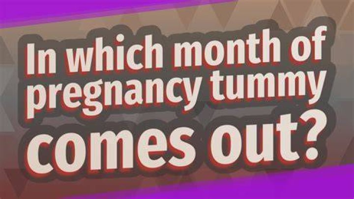 In which month of pregnancy tummy comes out?