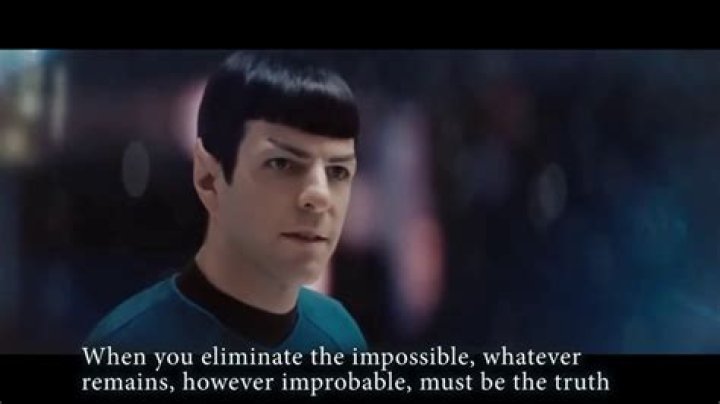 When you eliminate the impossible spock?
