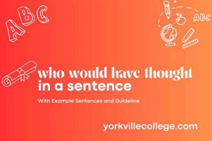 Who would have thought in a sentence?